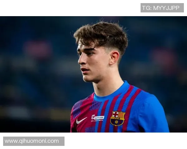 加维领衔巴萨新生代核心探秘球队未来重建与荣耀之路 加维领衔巴萨新生代核心探秘球队未来重建与荣耀之路